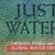 "Just Water": The Catholic Social Tradition and Environmental Ethics "Just Water": The Catholic Social Tradition and Environmental Ethics
