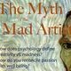 The Myth of the Mad Artist The Myth of the Mad Artist