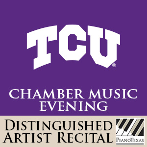 PianoTexas Distinguished Artist Recital: TCU Chamber Music Evening