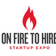 On Fire To Hire Startup Expo On Fire To Hire Startup Expo