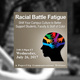 Webinar: Racial Battle Fatigue Webinar: Racial Battle Fatigue