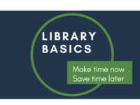 Library Basics Workshop—Make Time Now, Save Time Later