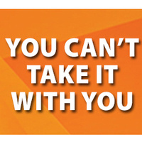 You Can't Take It with You