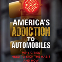 America's Addiction to Automobiles: Why Cities Need to Kick the Habit and How