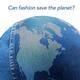 Can Fashion Save the Planet?