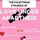 Discussion: The Palestinian Struggle of Love Under Apartheid