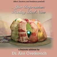 Ann Cvetkovich Keynote Lecture: "After Depression: Feeling Bad Now"