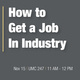 How to Get a Job in Industry (Networking)