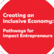 Creating an Inclusive Economy: Pathways for Impact Entrepreneurs