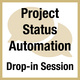 Project Status Automation: Drop-in Session