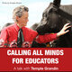 Calling All Minds for Educators: A talk with Temple Grandin