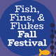 Fish, Fins, and Flukes Fall Festival