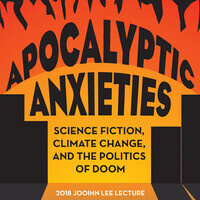 2018 Jooinn Lee Lecture: Apocalyptic Anxieties: Science Fiction, Climate Change, and the Politics of Doom, with Sean Parson