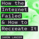 Jaron Lanier: How the Internet Failed and How to Recreate It