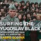 DOC TALK: SURFING THE YUGOSLAV BLACK WAVE Screening of short works and Q&A with filmmaker KARPO GODINA