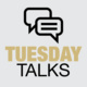 Tuesday Talks