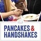 Pancakes & Handshakes