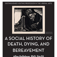 A Social History of Death, Dying, and Bereavement with Allan Kellehear, PhD, FAcSS, Distinguished Visiting Professor in the Liberal Arts