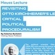 Heuss Lecture: Revisiting Otto Kirchheimer's Legacy: Critical Political Proceduralism