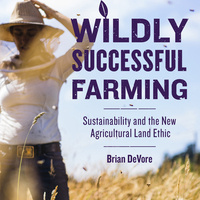 A “Wildly Successful Farming: Sustainability and the New Agricultural Land Ethic” book discussion event with author Brian DeVore and farmer Bryan Simon.