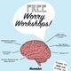 Free....Worry Workshops!