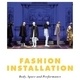 Fashion Installation: Body, Performance, Scene, Show, and Air