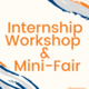 Internship Workshop and Mini-Fair