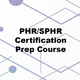 PHR/SPHR Certification Prep Course