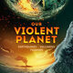 Our Violent Planet