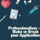 Professionalism - Make or Break your Application