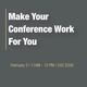 Make Your Conference Work for You