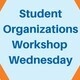 Student Organizations Workshop Wednesday-Conflict Resolution
