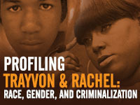 Profiling Trayvon & Rachel: Race, Gender, and Criminalization Profiling Trayvon & Rachel: Race, Gender, and Criminalization