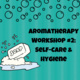 Aromatherapy Workshop #2: Self-Care & Hygiene (MMC)