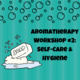 Aromatherapy Workshop #2: Self-Care & Hygiene (BBC)
