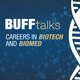 BuffTalks: Careers in Biotech & Biomed