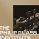 Philip Glass Institute presents: The Sonic World of the String Orchestra