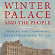 Russian Culture Week: “Staging and Up-Staging Monarchy at St. Petersburg’s Winter Palace”