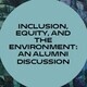 Inclusion, Equity, and the Environment: an Alumni Discussion